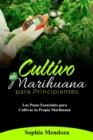 Cultivo de  Marihuana  Para Principiantes : LOS PASOS ESENCIALES PARA  CULTIVAR TU PROPIA MARIHUANA - eBook