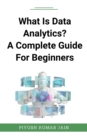 What Is Data Analytics? A Complete Guide For Beginners - eBook
