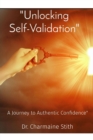 "Unlocking Self-Validation" : A Journey to Authentic Confidence" - eBook