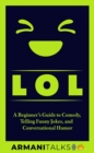 LOL : A Beginner's Guide to Comedy, Telling Funny Jokes, and Conversational Humor - eBook