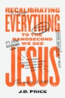 Recalibrating Everything To the Nanosecond We See JESUS - eBook