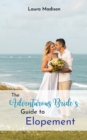 The Adventurous Bride's Guide to Elopement - eBook
