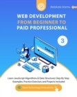 Web Development from Beginner to Paid Professional, 3 : Learn JavaScript Algorithms & Data Structures Step By Step. Examples, Practice Exercises and Projects Included. - eBook