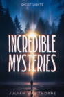 Incredible Mysteries Ghost Lights: Mysterious Lights : Will-o'-the-wisp, Marfa Lights, The Ghost Ship of Northumberland, and more - eBook