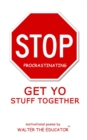 Stop Procrastinating : Get Yo Stuff Together - eBook