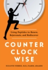 Counterclockwise : Using Peptides to Renew, Rejuvenate, and Rediscover - eBook
