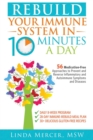 Rebuild Your Immune System in 10 Minutes a Day : 56 Medication-Free Approaches to Prevent and Reverse Inflammatory and Autoimmune Symptoms and Diseases - eBook