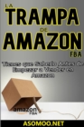 LA TRAMPA DE AMAZON FBA Tienes que Saberlo Antes de Empezar a Vender en Amazon - eBook