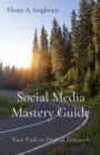 Social Media Mastery Guide : Your Path to Digital Triumph - eBook