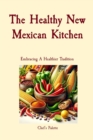 The Healthy New Mexican Kitchen : Embracing A Healthier Tradition - eBook
