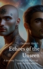 Echoes of the Unseen : A Journey Through the Mystical and the Marvelous - eBook