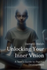 Unlocking Your Inner Vision : A Teen's Guide to Psychic Development - eBook