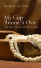 My Cup Runneth Over : NaNa's Pearls of Wisdom - eBook