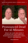 Pronounced Dead for 45 Minutes : What He Saw and How it Changed His Life Forever - Near Death Experience (NDE) -  Scott Drummond - eBook