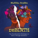 reBIRTH : Ten Transformative Techniques to Thrive Through Turbulence - eBook