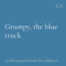 Grumpy, the blue truck : an illustration book for children - eBook