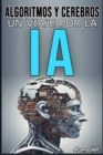ALGORITMOS Y CEREBROS : El Papel de la Inteligencia Artificial en la Sociedad - eBook