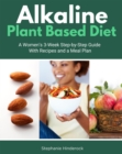 Alkaline Plant Based Diet : A Women's 3-Week Step-by-Step With Recipes and a Meal Plan - eBook