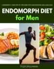 Endomorph Diet for Men : A Beginner's 5-Week Step-by-Step Guide With Curated Recipes and a Meal Plan - eBook