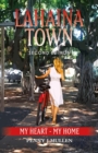 LAHAINA TOWN, My Heart-My Home : My Heart-My Home - eBook