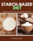 Starch-Based Diet : A Beginner's Overview, Review, and Commentary with Recipes - eBook
