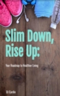 Slim Down, Rise Up : Your Roadmap to Healthier Living - eBook