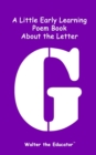 A Little Early Learning Poem Book about the Letter G - eBook
