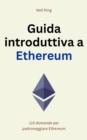 Guida introduttiva a Ethereum : 110 domande per padroneggiare Ethereum - eBook