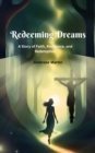 Redeeming Dreams : A Story of Faith, Resilience, and Redemption - eBook