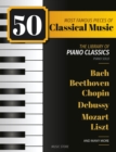 50 Most Famous Pieces Of Classical Music : The Library of Piano Classics Bach, Beethoven, Bizet, Chopin, Debussy, Liszt, Mozart, Schubert, Strauss and more - eBook