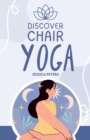 Discover Chair Yoga : Gentle Fitness for Seniors and Beginners, Seated Exercises for Health and Wellbeing - eBook