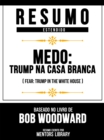 Resumo Estendido - Medo - Trump Na Casa Branca (Fear - Trump In The White House) - Baseado No Livro De Bob Woodward - eBook