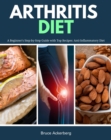 Arthritis Diet: A Beginner's Step-by-Step Guide with Top Recipes : Anti-Inflammatory Diet - eBook