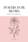 Poems for Moms : Soft Echoes of Unconditional Love - eBook