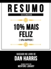 Resumo Estendido - 10% Mais Feliz (10% Happier) - Baseado No Livro De Dan Harris - eBook