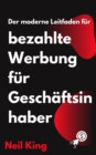 Der moderne Leitfaden fur bezahlte Werbung fur Geschaftsinhaber : Eine schnelle Einfuhrung in Google-, Facebook-, Instagram-, YouTube- und TikTok-Anzeigen - eBook