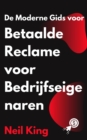 De Moderne Gids voor Betaalde Reclame voor Bedrijfseigenaren : Een snelle introductie tot Google, Facebook, Instagram, YouTube en TikTok-advertenties - eBook