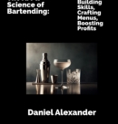 The Art and Science of Bartending : Building Skills, Crafting Menus, Boosting Profits - eBook