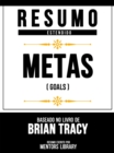 Resumo Estendido - Metas (Goals) - Baseado No Livro De Brian Tracy - eBook