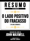 Resumo Estendido - O Lado Positivo Do Fracasso (Failing Forward) - Baseado No Livro De John Maxwell - eBook