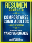 Resumen Completo - Comportarse Como Adultos (Adults In The Room) - Basado En El Libro De Yanis Varoufakis : (Edicion Extendida) - eBook