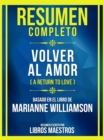 Resumen Completo - Volver Al Amor (A Return To Love) - Basado En El Libro De Marianne Williamson : (Edicion Extendida) - eBook
