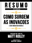 Resumo Estendido - Como Surgem As Inovacoes (How Innovation Works) - Baseado No Livro De Matt Ridley - eBook