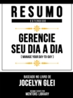 Resumo Estendido - Gerencie Seu Dia A Dia (Manage Your Day-To-Day) - Baseado No Livro De Jocelyn K. Glei - eBook