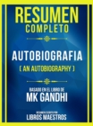 Resumen Completo - Autobiografia (An Autobiography) - Basado En El Libro De Mk Gandhi (Edicion Extendida) - eBook