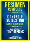Resumen Completo - Controle Su Destino (Awaken The Giant Within) - Basado En El Libro De Tony Robbins (Edicion Extendida) - eBook