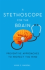 A Stethoscope for the Brain : Preventive Approaches to Protect the Mind - eBook
