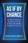 As If By Chance : Sketches of Disruptive Continuity in the Age of Print from Johannes Gutenberg to Steve Jobs - eBook