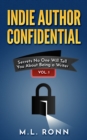 Indie Author Confidential : Secrets No One Will Tell You About Being a Writer - eBook