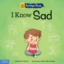 I Know Sad : A book about feeling sad, lonely, and disappointed - eBook